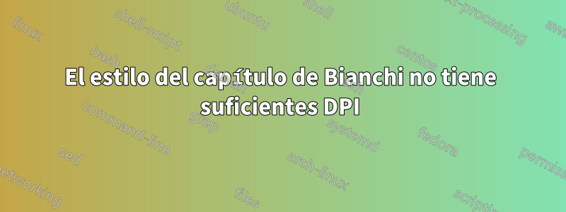 El estilo del capítulo de Bianchi no tiene suficientes DPI