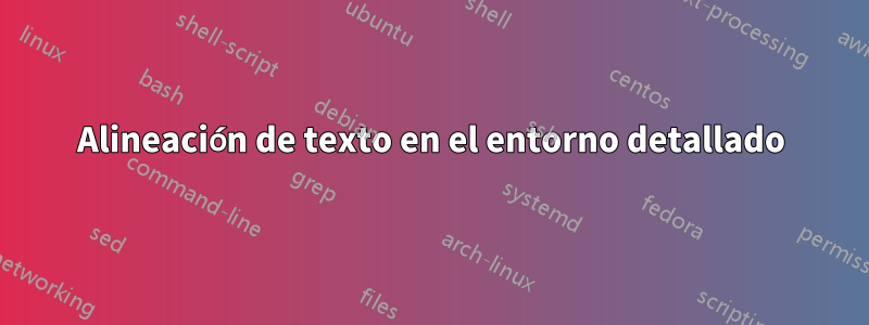 Alineación de texto en el entorno detallado