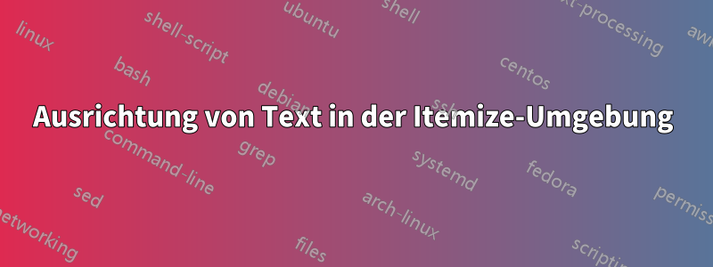 Ausrichtung von Text in der Itemize-Umgebung