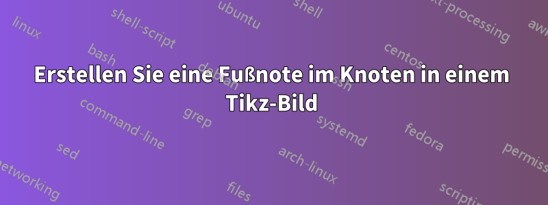 Erstellen Sie eine Fußnote im Knoten in einem Tikz-Bild