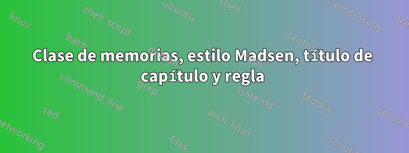 Clase de memorias, estilo Madsen, título de capítulo y regla