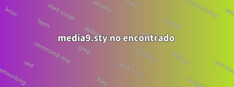 media9.sty no encontrado