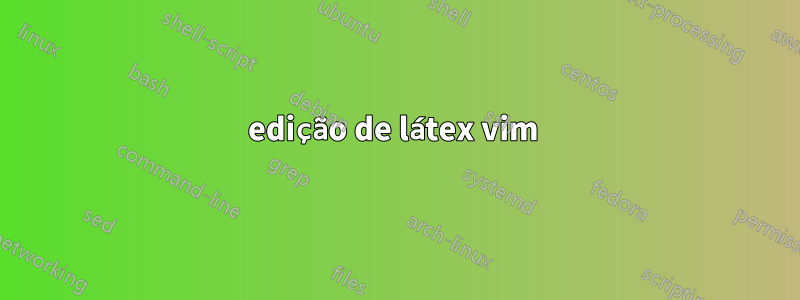 edição de látex vim 