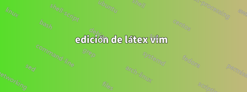 edición de látex vim 