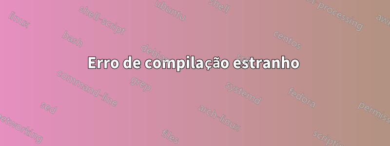 Erro de compilação estranho