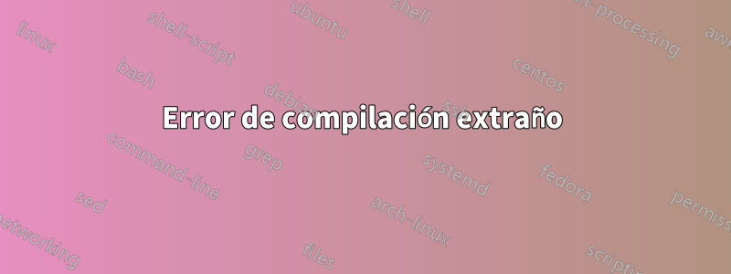 Error de compilación extraño