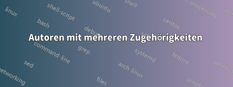 Autoren mit mehreren Zugehörigkeiten