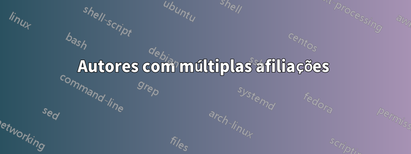 Autores com múltiplas afiliações