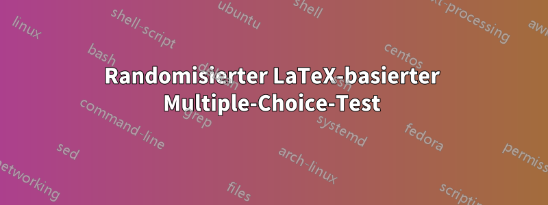 Randomisierter LaTeX-basierter Multiple-Choice-Test