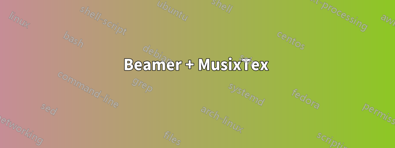 Beamer + MusixTex