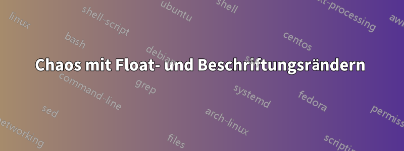 Chaos mit Float- und Beschriftungsrändern