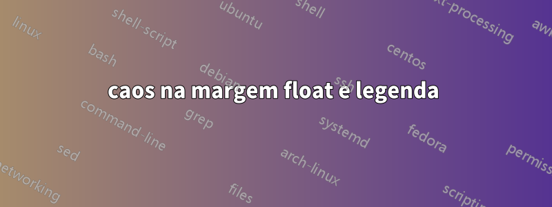 caos na margem float e legenda