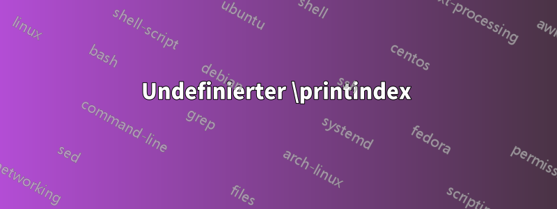 Undefinierter \printindex