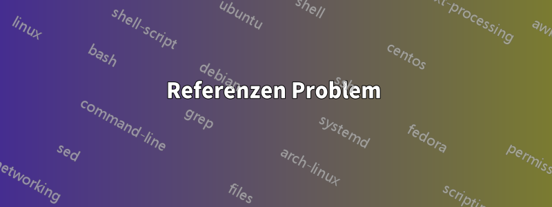 Referenzen Problem