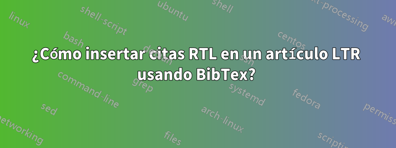 ¿Cómo insertar citas RTL en un artículo LTR usando BibTex?