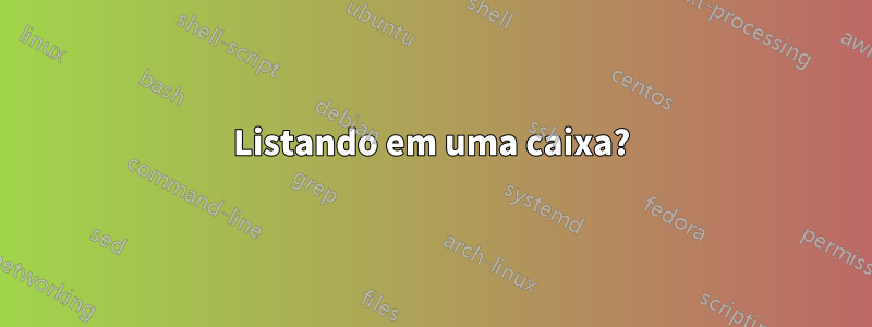 Listando em uma caixa?