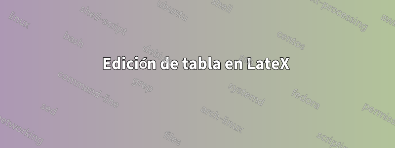 Edición de tabla en LateX