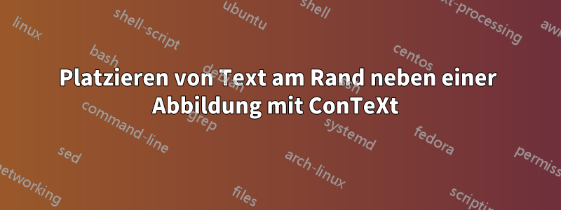 Platzieren von Text am Rand neben einer Abbildung mit ConTeXt 