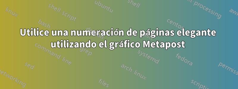 Utilice una numeración de páginas elegante utilizando el gráfico Metapost