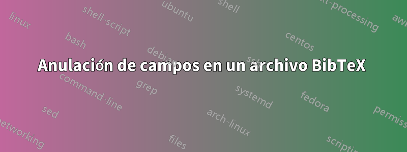 Anulación de campos en un archivo BibTeX