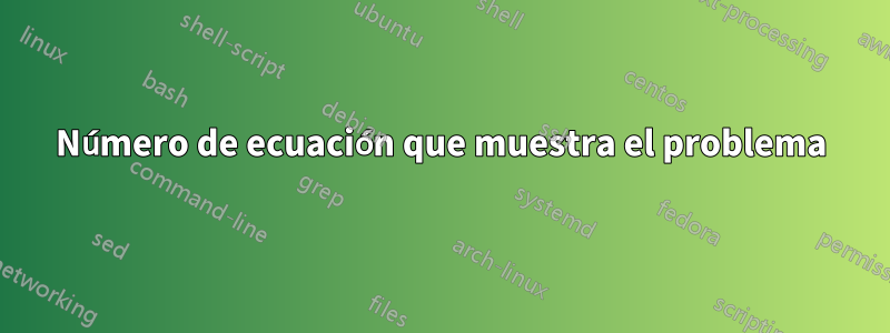 Número de ecuación que muestra el problema