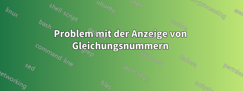 Problem mit der Anzeige von Gleichungsnummern