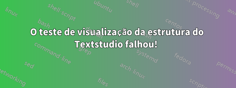 O teste de visualização da estrutura do Textstudio falhou! 