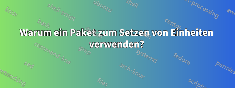 Warum ein Paket zum Setzen von Einheiten verwenden?