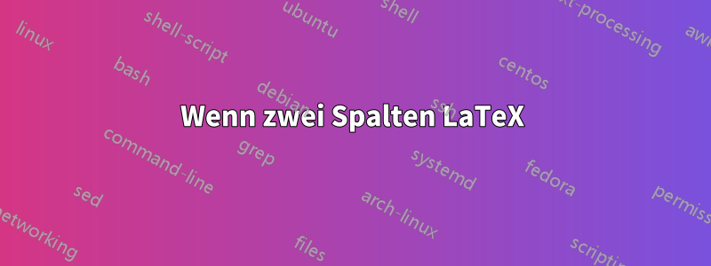 Wenn zwei Spalten LaTeX