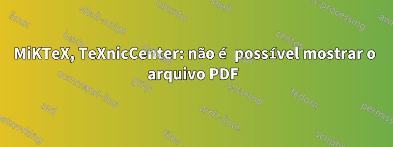 MiKTeX, TeXnicCenter: não é possível mostrar o arquivo PDF 