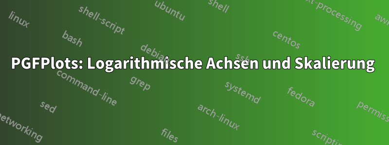 PGFPlots: Logarithmische Achsen und Skalierung