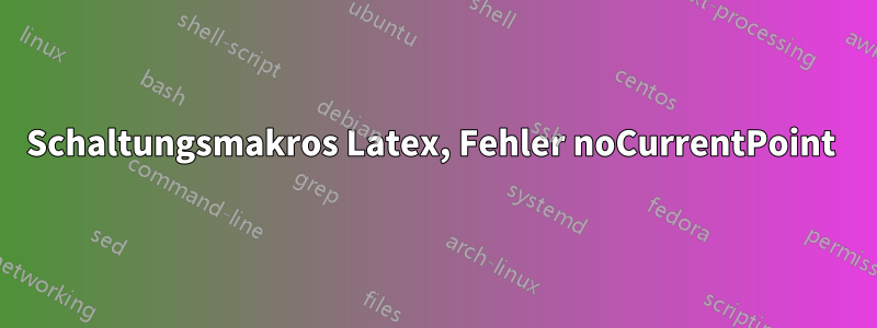 Schaltungsmakros Latex, Fehler noCurrentPoint 