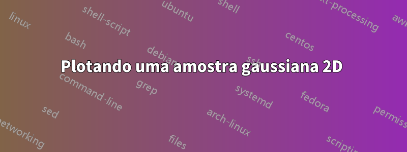 Plotando uma amostra gaussiana 2D