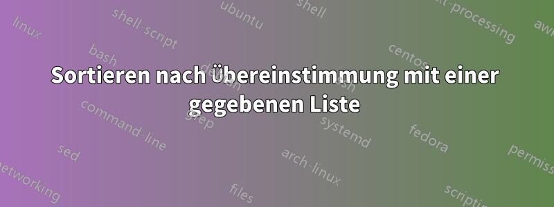 Sortieren nach Übereinstimmung mit einer gegebenen Liste