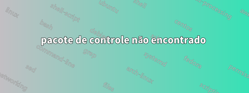 pacote de controle não encontrado