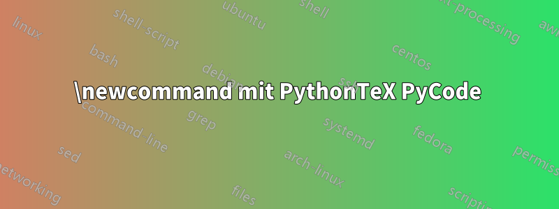 \newcommand mit PythonTeX PyCode