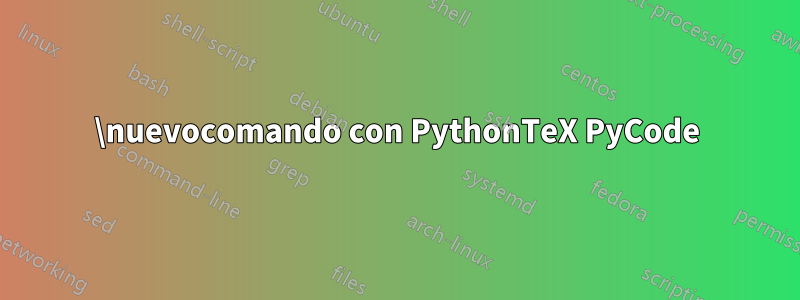 \nuevocomando con PythonTeX PyCode