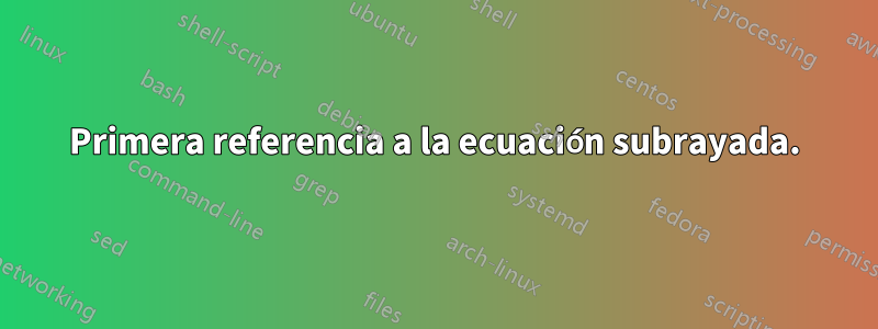 Primera referencia a la ecuación subrayada.