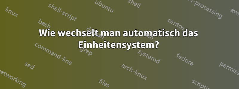 Wie wechselt man automatisch das Einheitensystem?