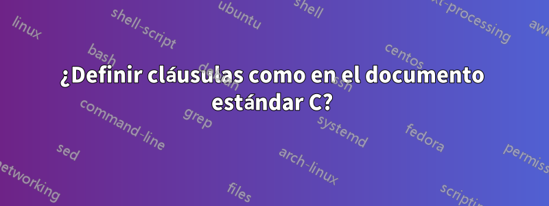 ¿Definir cláusulas como en el documento estándar C?