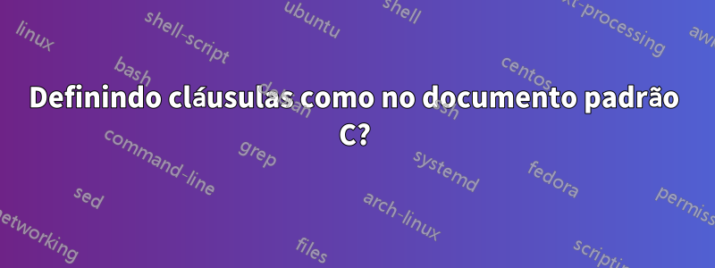 Definindo cláusulas como no documento padrão C?