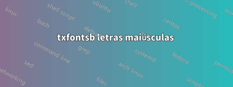 txfontsb letras maiúsculas