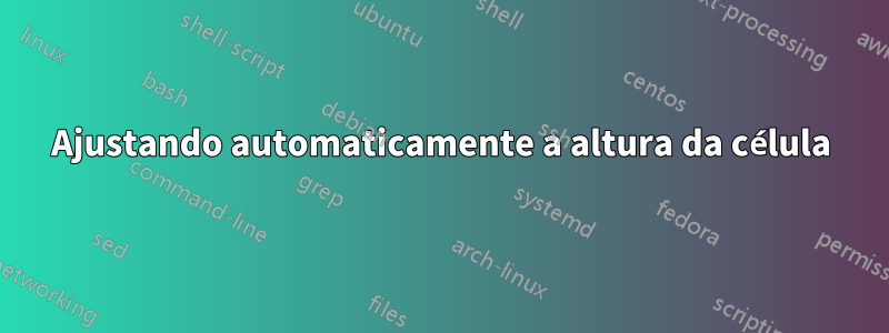 Ajustando automaticamente a altura da célula