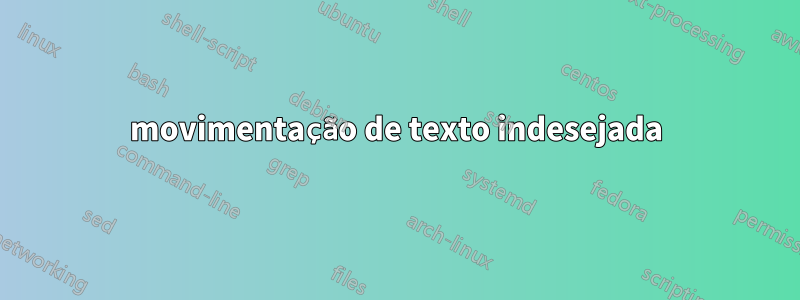 movimentação de texto indesejada