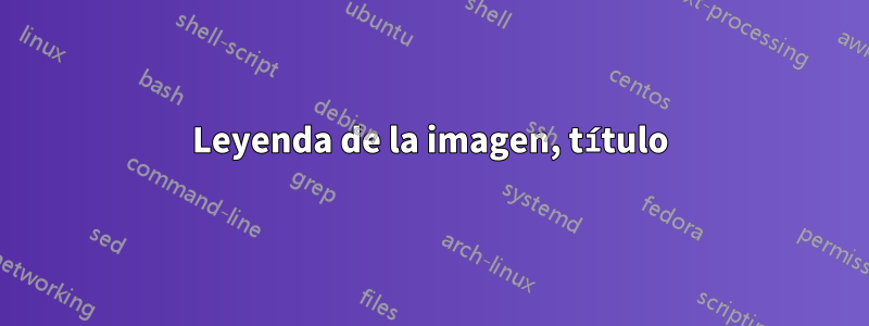 Leyenda de la imagen, título