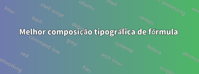 Melhor composição tipográfica de fórmula