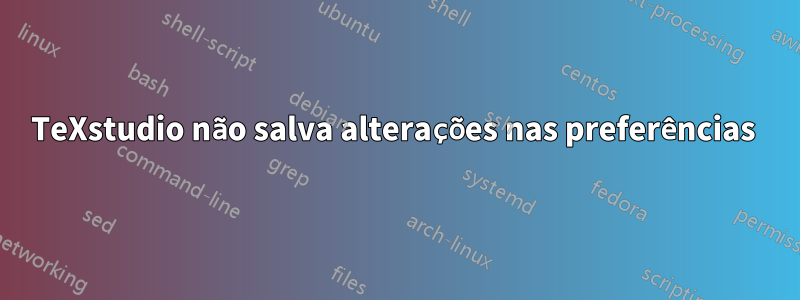 TeXstudio não salva alterações nas preferências 