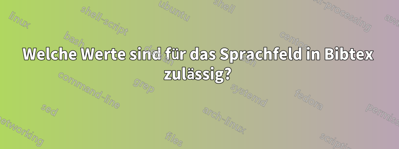 Welche Werte sind für das Sprachfeld in Bibtex zulässig?