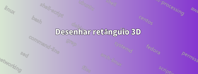 Desenhar retângulo 3D