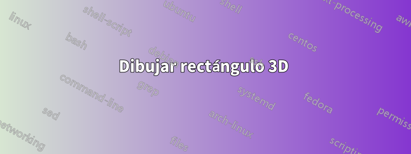 Dibujar rectángulo 3D